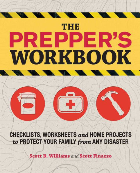 The Prepper's Workbook: Checklists, Worksheets, and Home Projects to Protect Your Family from Any Disaster