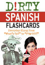 Dirty Spanish Flash Cards: Everyday Slang From 