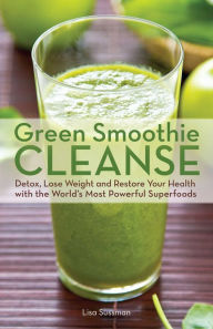 Green Smoothie Cleanse: Detox, Lose Weight and Maximize Good Health with the Worldd