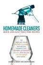 Homemade Cleaners: Quick-and-Easy, Toxin-Free Recipes to Replace Your Kitchen Cleaner, Bathroom Disinfectant, Laundry Detergent, Bleach, Bug Killer, Air Freshener, and More