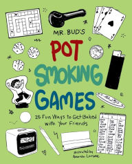 Title: Mr. Bud's Pot Smoking Games: 25 Fun Ways to Get Baked with Your Friends, Author: Mr. Bud