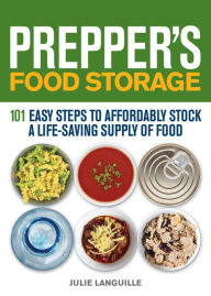 Title: Prepper's Food Storage: 101 Easy Steps to Affordably Stock a Life-Saving Supply of Food, Author: Julie Languille