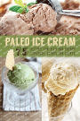 Paleo Ice Cream: 75 Recipes for Rich and Creamy Homemade Scoops and Treats