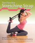 Alternative view 1 of The Flexible Stretching Strap Workbook: Step-by-Step Techniques for Maximizing Your Range of Motion and Flexibility