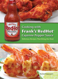 Title: Cooking with Frank's RedHot Cayenne Pepper Sauce: Delicious Recipes That Bring the Heat, Author: Rachel Rappaport