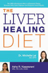 Alternative view 1 of The Liver Healing Diet: The MD's Nutritional Plan to Eliminate Toxins, Reverse Fatty Liver Disease and Promote Good Health