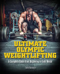 Alternative view 1 of Ultimate Olympic Weightlifting: A Complete Guide to Barbell Lifts. . . from Beginner to Gold Medal