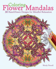 Title: Coloring Flower Mandalas: 30 Hand-drawn Designs for Mindful Relaxation, Author: Wendy Piersall