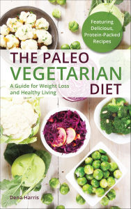 Title: The Paleo Vegetarian Diet: A Guide For Weight Loss And Healthy Living, Author: Dena Harris