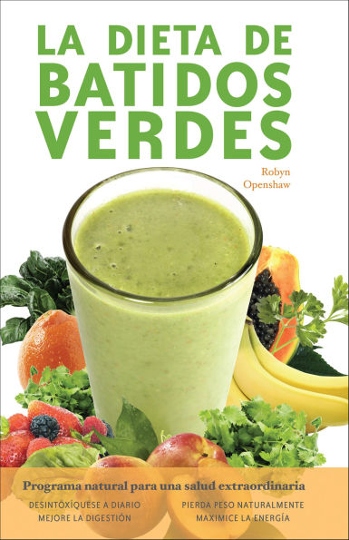 La dieta de batidos verdes: El Programa para la Salud Natural Extraordinaria