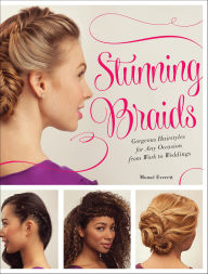 Title: Stunning Braids: Step-by-Step Guide to Gorgeous Statement Hairstyles, Author: Monae Everett