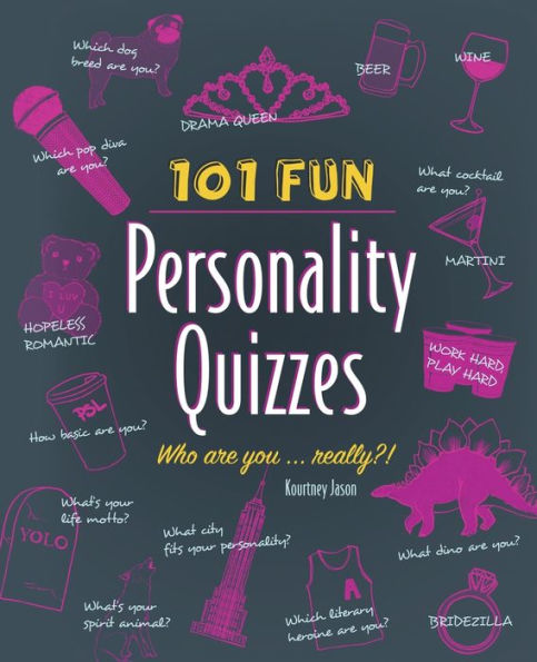 101 Fun Personality Quizzes: Who Are You . . . Really?!