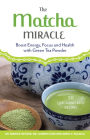 The Matcha Miracle: Boost Energy, Focus and Health with Green Tea Powder