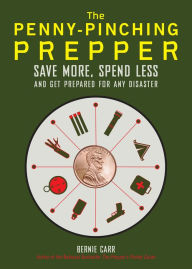 Title: The Penny-Pinching Prepper: Save More, Spend Less and Get Prepared for Any Disaster, Author: Bernie Carr