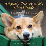 Title: Thanks for Picking Up My Poop: Everyday Gratitude from Dogs, Author: Editors of Ulysses Press