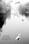 Alternative view 1 of I Am Incomplete Without You: An Interactive Poetry Journal from the Author of I Wrote This For You