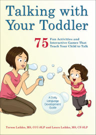 Title: Talking with Your Toddler: 75 Fun Activities and Interactive Games that Teach Your Child to Talk, Author: Teresa Laikko