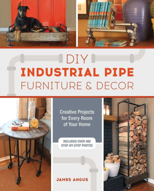 industrial diy projects diy industrial pipe furniture and decor creative projects for every room of your home by industrial diy projects diy industrial pipe furniture and decor creative projects for every room of your home by