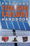 Alternative view 1 of Prepper's Total Grid Failure Handbook: Alternative Power, Energy Storage, Low Voltage Appliances and Other Lifesaving Strategies for Self-Sufficient Living