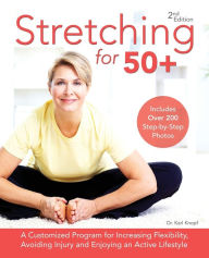 Title: Stretching for 50+: A Customized Program for Increasing Flexibility, Avoiding Injury and Enjoying an Active Lifestyle, Author: Karl Knopf