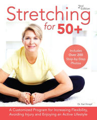 Title: Stretching for 50+: A Customized Program for Increasing Flexibility, Avoiding Injury and Enjoying an Active Lifestyle, Author: Karl Knopf