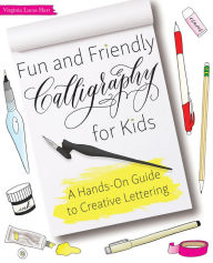 Title: Fun and Friendly Calligraphy for Kids: A Hands-On Guide to Creative Lettering, Author: Virginia Lucas Hart