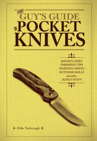 Title: The Guy's Guide to Pocket Knives: Badass Games, Throwing Tips, Fighting Moves, Outdoor Skills and Other Manly Stuff, Author: Mike Yarbrough