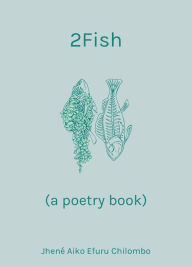 Title: 2Fish: (a poetry book), Author: Jhenï Aiko Efuru Chilombo