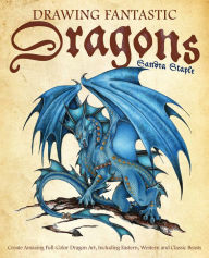 Title: Drawing Fantastic Dragons: Create Amazing Full-Color Dragon Art, including Eastern, Western and Classic Beasts, Author: Sandra Staple