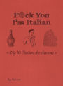 F*ck You, I'm Italian: Why We Italians Are Awesome