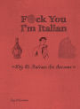 F*ck You, I'm Italian: Why We Italians Are Awesome