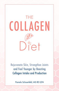 Title: The Collagen Diet: Rejuvenate Skin, Strengthen Joints and Feel Younger by Boosting Collagen Intake and Production, Author: Pamela Schoenfeld