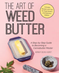 Title: The Art of Weed Butter: A Step-by-Step Guide to Becoming a Cannabutter Master, Author: Mennlay Golokeh Aggrey