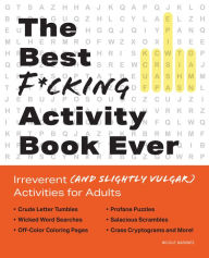 Title: The Best F*cking Activity Book Ever: Irreverent (and Slightly Vulgar) Activities for Adults, Author: Nicole Narvaez