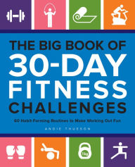Title: The Big Book of 30-Day Fitness Challenges: 60 Habit-Forming Routines to Make Working Out Fun, Author: Andie Thueson