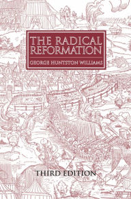 Title: The Radical Reformation, 3rd ed., Author: George Huntston Williams