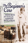 The Beginner's Cow: Memories of a Volga German from Kansas