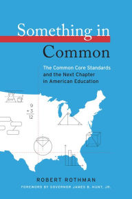 Title: Something in Common: The Common Core Standards and the Next Chapter in American Education, Author: Robert Rothman