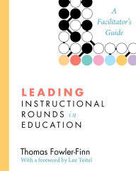 Title: Leading Instructional Rounds in Education: A Facilitator's Guide, Author: Thomas Fowler-Finn