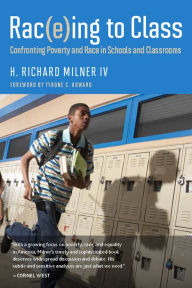 Title: Rac(e)ing to Class: Confronting Poverty and Race in Schools and Classrooms, Author: H. Richard Milner IV