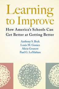 Title: Learning to Improve: How America's Schools Can Get Better at Getting Better, Author: Anthony  S. Bryk