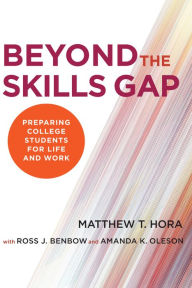 Title: Beyond the Skills Gap: Preparing College Students for Life and Work, Author: Matthew T. Hora