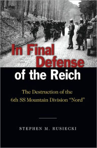 Title: In Final Defense of the Reich: The Destruction of the 6th SS Mountain Division 