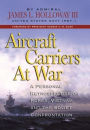 Aircraft Carriers at War: A Personal Retrospective of Korea, Vietnam, and the Soviet Confrontation