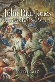 Title: John Paul Jones: America's First Sea Warrior, Author: Joseph F Callo