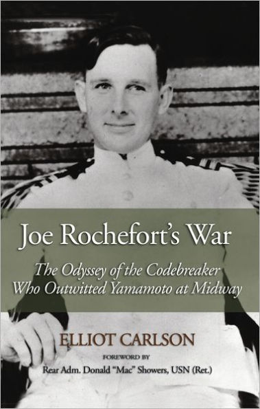 Joe Rochefort's War: The Odyssey of the Codebreaker Who Outwitted Yamamoto at Midway