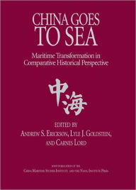 Title: China Goes to Sea: Maritime Transformation in Comparative Historical Perspective, Author: Andrew S. Erickson