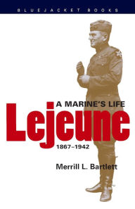 Lejeune: A Marine's Life, 1867-1942