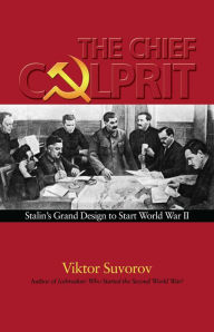 Title: The Chief Culprit: Stalin's Grand Design to Start World War II, Author: Viktor Suvorov