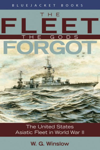 The Fleet the Gods Forgot: The U.S. Asiatic Fleet in World War II